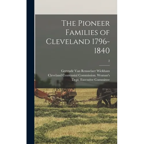 The Pioneer Families of Cleveland 1796-1840; 2