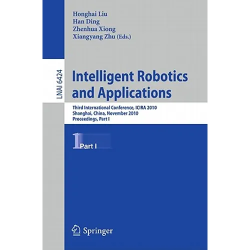 Intelligent Robotics and Applications: Third International Conference, ICIRA 2010, Shanghai, China, November 10-12, 2010. Proceedings, Part I