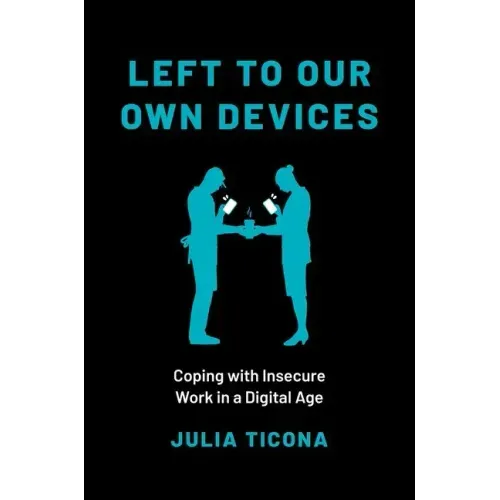 Left to Our Own Devices: Coping with Insecure Work in a Digital Age