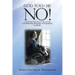 God Told Me No!: A True Story About How a Victim Survived Overwhelming Adversities, Total Paralysis, and Death.
