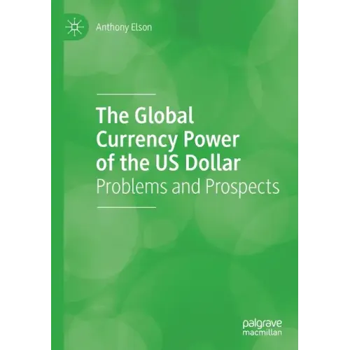 The Global Currency Power of the Us Dollar: Problems and Prospects