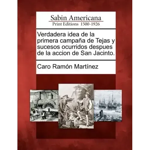 Verdadera idea de la primera campaña de Tejas y sucesos ocurridos despues de la accion de San Jacinto.