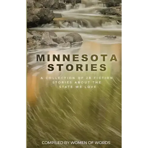 Minnesota Stories: A Collection of 28 Fiction Stories About the State We Love
