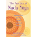 The Practice of Nada Yoga: Meditation on the Inner Sacred Sound