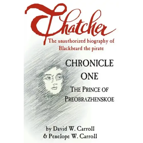 Thatcher: The Unauthorized Biography of Blackbeard the Pirate: Chronicle One: The Prince of Preobrazhenskoe