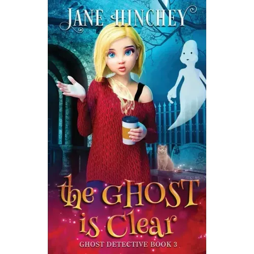 The Ghost is Clear: A Ghost Detective Paranormal Cozy Mystery #3