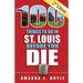 100 Things to Do in St. Louis Before You Die, Second Edition