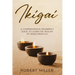 Ikigai: A Comprehensive Beginner's Guide to Learn the Realms of Ikigai from A-Z