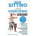 Sitting and Exercising for Seniors: A Simple To Perform At-Home Workouts Guide To Improve Posture, Increase Balance, Prevent Injury And More