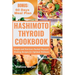 Hashimoto Thyroid Cookbook: Simple and Nutrient-Packed Thyroid-Healing Recipes for Optimal Wellness