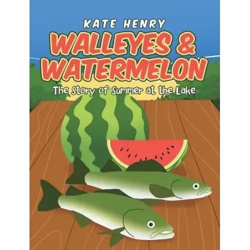 Walleyes & Watermelon: The Story of Summer at the Lake