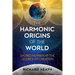 The Harmonic Origins of the World: Sacred Number at the Source of Creation