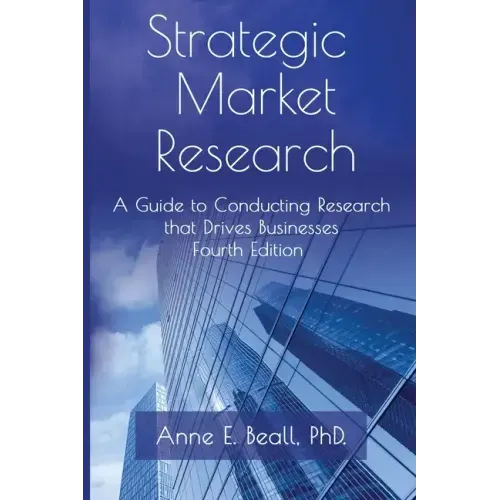 Strategic Market Research: A Guide to Conducting Research that Drives Businesses