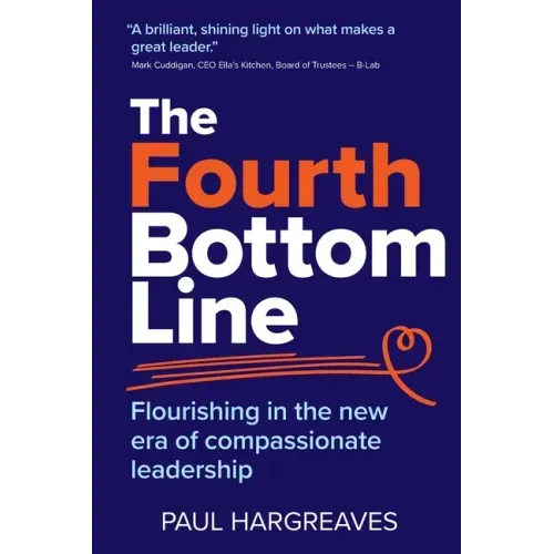 The Fourth Bottom Line: Flourishing in the new era of compassionate leadership