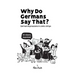 Why Do Germans Say That? German expressions in comic strips. 50 idioms explained.