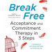 Break Free: Acceptance and Commitment Therapy in 3 Steps: A Workbook for Overcoming Self-Doubt and Embracing Life