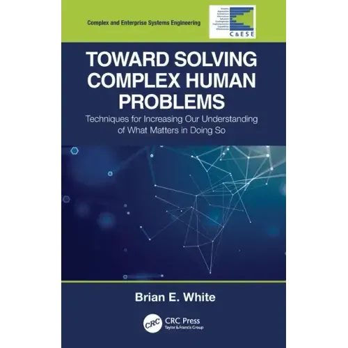 Toward Solving Complex Human Problems: Techniques for Increasing Our Understanding of What Matters in Doing So