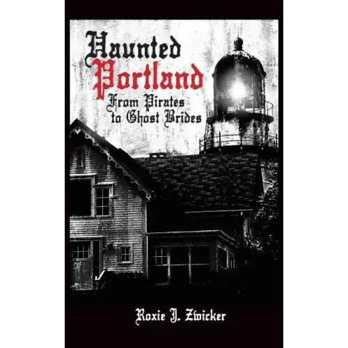 Haunted Portland: From Pirates to Ghost Brides