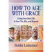 How to Age with Grace: Living Your Best Life in Your 70s, 80s, and Beyond