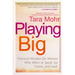 Playing Big: Practical Wisdom for Women Who Want to Speak Up, Create, and Lead
