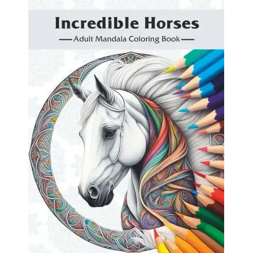 Incredible Horses: Adult Mandala Coloring Book