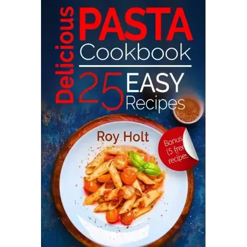 Delicious Pasta: Cookbook: 25 Easy Pasta Recipes