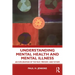 Understanding Mental Health and Mental Illness: An Exploration of the Past, Present, and Future