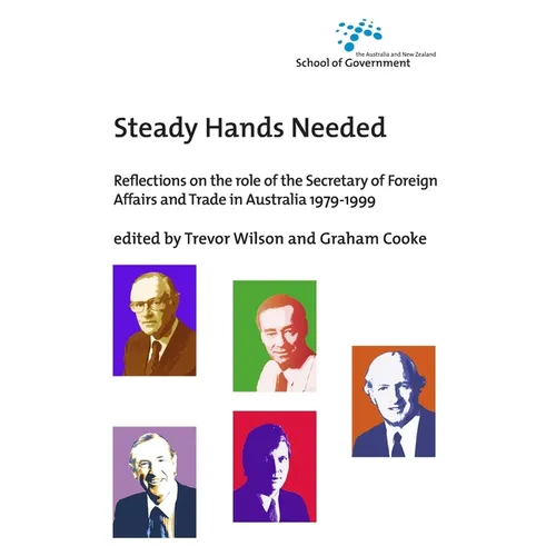 Steady Hands Needed: Reflections on the role of the Secretary of Foreign Affairs and Trade in Australia 1979-1999