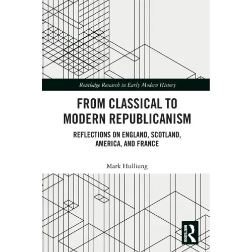 From Classical to Modern Republicanism: Reflections on England, Scotland, America, and France
