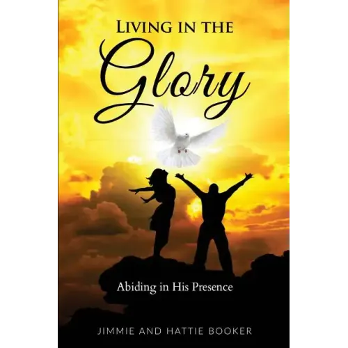 Living in the Glory: Abiding in His Presence