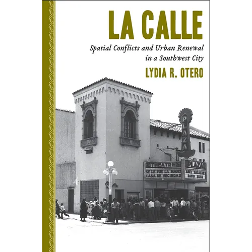 La Calle: Spatial Conflicts and Urban Renewal in a Southwest City