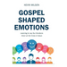 Gospel Shaped Emotions: Learning to Lay Our Emotions Down at the Cross of Jesus