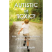 Autistic or Toxic? How I Unlocked the Mystery of My Son's "Autism"