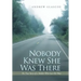 Nobody Knew She Was There: The True Story of a Mother Who Lost Her Way