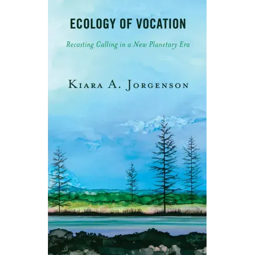 Ecology of Vocation: Recasting Calling in a New Planetary Era