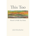 This Too: Words To Walk You Home