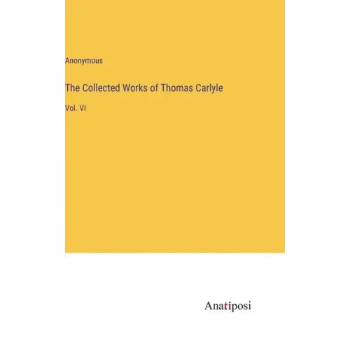 The Collected Works of Thomas Carlyle: Vol. VI