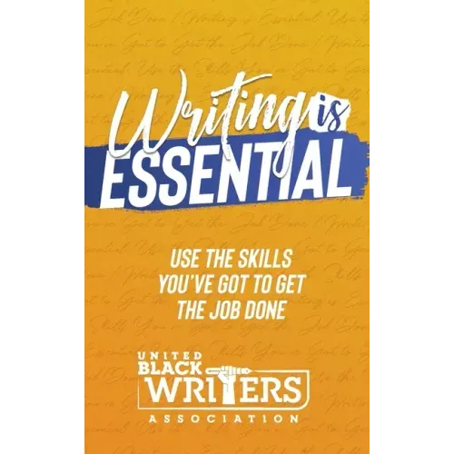 Writing is Essential: How to Use What You've Got to Get the Job Done