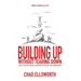 Building Up Without Tearing Down: How to Cultivate Heroic Leadership in You and Your Organization