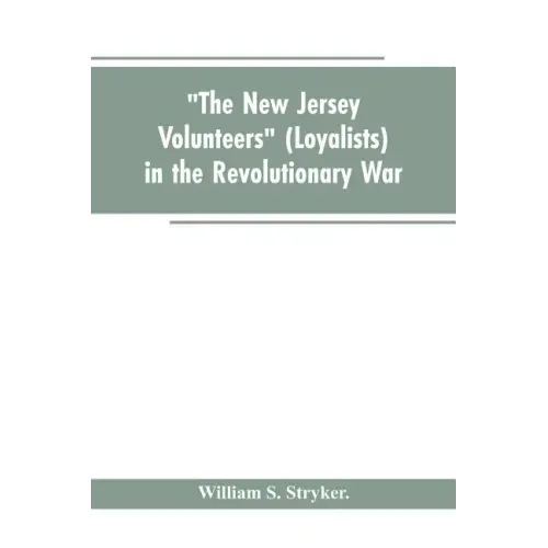 "The New Jersey volunteers" (loyalists) in the revolutionary war