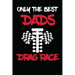 Only The Best Dads Drag Race: Drag Racing Gifts For Men. Funny Truck Drag Racing Novelty Gifts