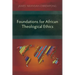 Foundations for African Theological Ethics