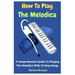 How To Play The Melodica: A Comprehensive Guide To Playing The Melodica With 10 Easy Songs