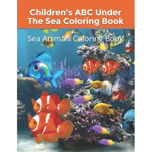 Children's ABC Under The Sea Coloring Book: Sea Animals Coloring Book