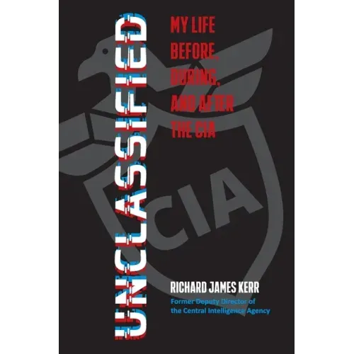 Unclassified: My Life Before, During, and After the CIA