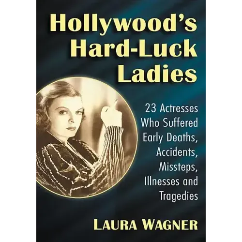 Hollywood's Hard-Luck Ladies: 23 Actresses Who Suffered Early Deaths, Accidents, Missteps, Illnesses and Tragedies