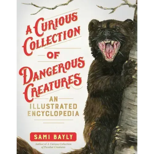 A Curious Collection of Dangerous Creatures: An Illustrated Encyclopedia