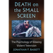 Death on the Small Screen: The Psychology of Viewing Violent Television