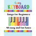 Easy Keyboard Songs for Beginners: 40 Easy and Fun Tunes Great for kids and suitable for keyboard or piano Simple tunes with note letters
