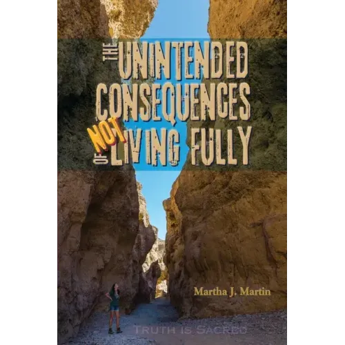 The Unintended Consequences of Not Living Fully: Truth Is Sacred